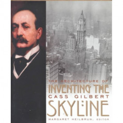 Inventing the Skyline: The Architecture of Cass Gilbert