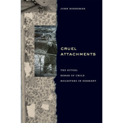 Cruel Attachments: The Ritual Rehab of Child Molesters in Germany