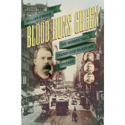 Blood Runs Green: The Murder That Transfixed Gilded Age Chicago