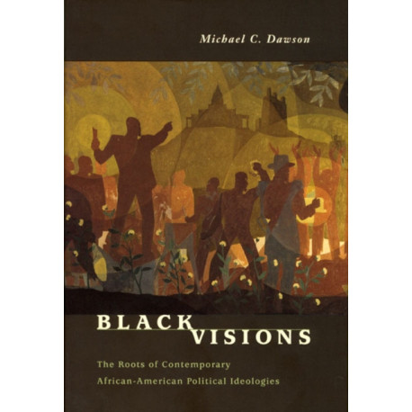 Black Visions: The Roots of Contemporary African-American Political Ideologies