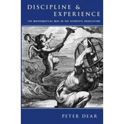 Discipline and Experience: The Mathematical Way in the Scientific Revolution