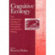 Cognitive Ecology: The Evolutionary Ecology of Information Processing and Decision Making