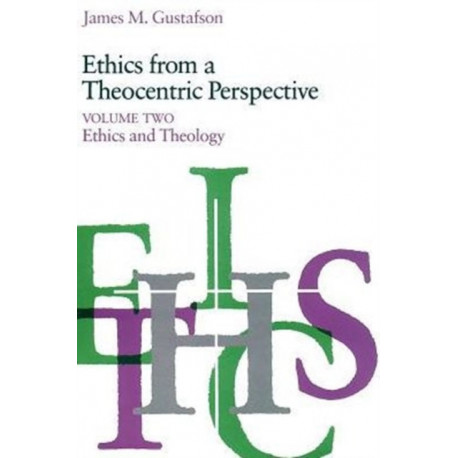 Ethics from a Theocentric Perspective, Volume 2: Ethics and Theology
