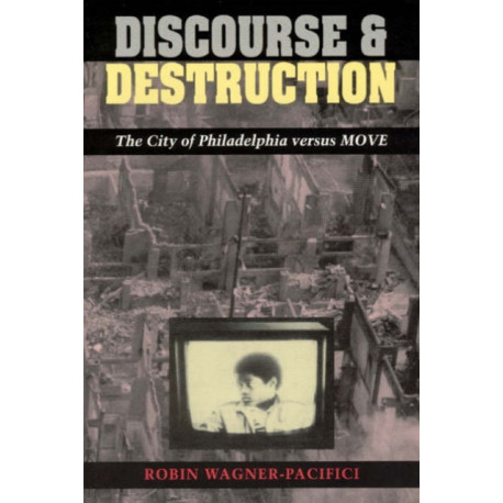 Discourse and Destruction: The City of Philadelphia versus MOVE