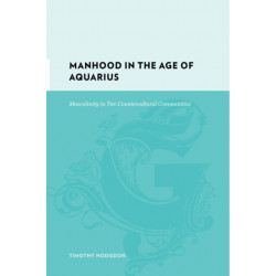 Manhood in the Age of Aquarius: Masculinity in Two Countercultural Communities