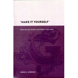 “Make It Yourself”: Home Sewing, Gender, and Culture, 1890-1930