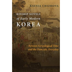 Kinship Novels of Early Modern Korea: Between Genealogical Time and the Domestic Everyday