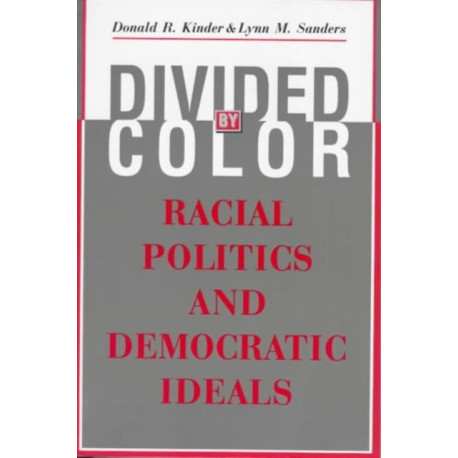 Divided by Color: Racial Politics and Democratic Ideals
