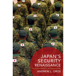 Japan’s Security Renaissance: New Policies and Politics for the Twenty-First Century