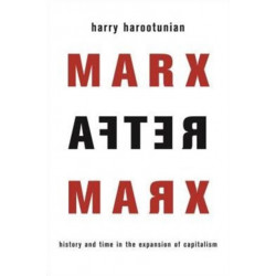 Marx After Marx: History and Time in the Expansion of Capitalism