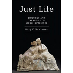 Just Life: Bioethics and the Future of Sexual Difference
