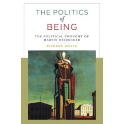 The Politics of Being: The Political Thought of Martin Heidegger