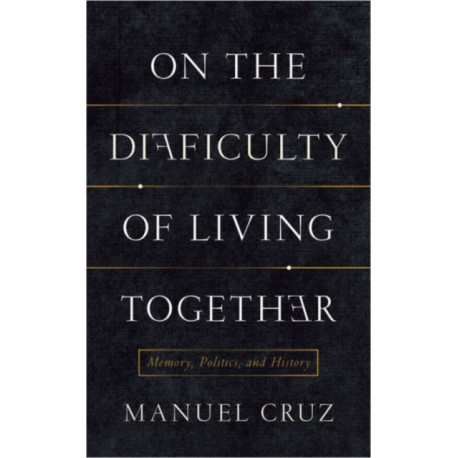 On the Difficulty of Living Together: Memory, Politics, and History