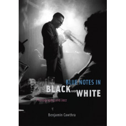 Blue Notes in Black and White: Photography and Jazz