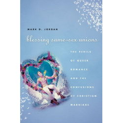 Blessing Same-Sex Unions: The Perils of Queer Romance and the Confusions of Christian Marriage
