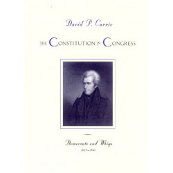 The Constitution in Congress: Democrats and Whigs, 1829-1861: Democrats and Whigs, 1829-1861
