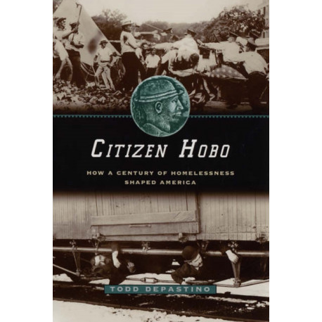 Citizen Hobo: How a Century of Homelessness Shaped America