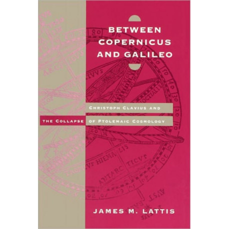 Between Copernicus and Galileo: Christoph Clavius and the Collapse of Ptolemaic Cosmology