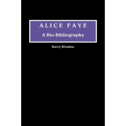 Alice Faye: A Bio-Bibliography