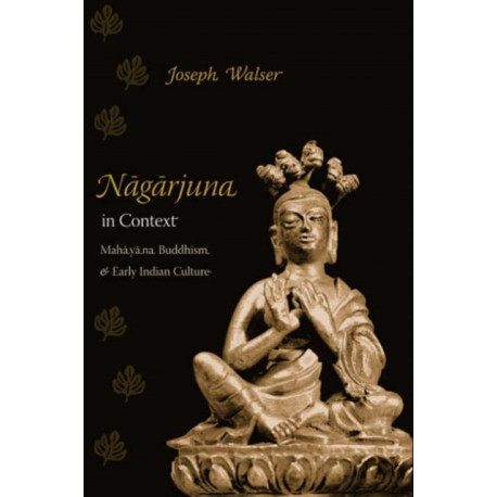 Nagarjuna in Context: Mahayana Buddhism and Early Indian Culture