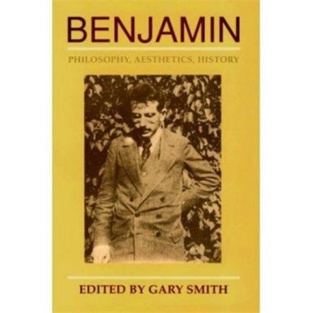 Benjamin: Philosophy, Aesthetics, History