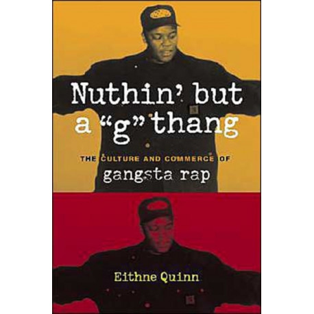 Nuthin' but a "G" Thang: The Culture and Commerce of Gangsta Rap