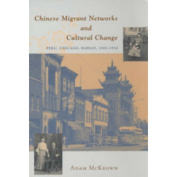 Chinese Migrant Networks and Cultural Change: Peru, Chicago, and Hawaii 1900-1936