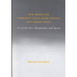 New Arenas for Community Social Work Practice with Urban Youth: Use of the Arts, Humanities, and Sports