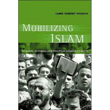 Mobilizing Islam: Religion, Activism, and Political Change in Egypt