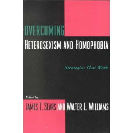Overcoming Heterosexism and Homophobia: Strategies That Work