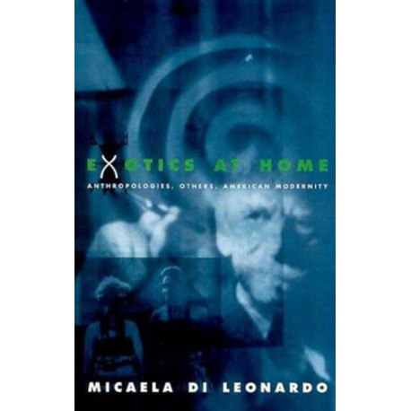 Exotics at Home: Anthropologies, Others, and American Modernity