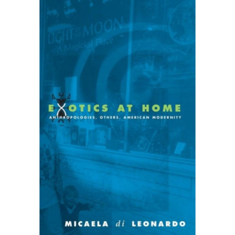 Exotics at Home: Anthropologies, Others, and American Modernity