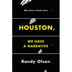 Houston, We Have a Narrative: Why Science Needs Story