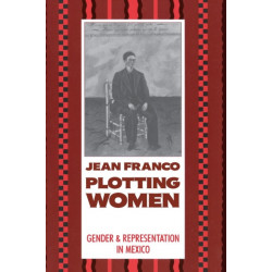 Plotting Women: Gender and Representation in Mexico