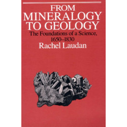 From Mineralogy to Geology: The Foundations of a Science, 1650-1830