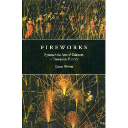 Fireworks: Pyrotechnic Arts and Sciences in European History