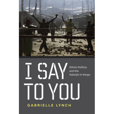 I Say to You: Ethnic Politics and the Kalenjin in Kenya