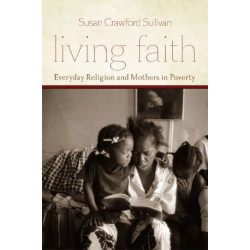 Living Faith: Everyday Religion and Mothers in Poverty