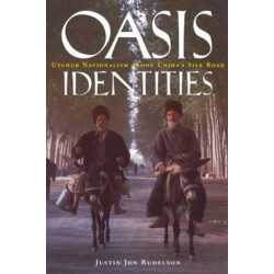 Oasis Identities: Uyghur Nationalism Along China's Silk Road