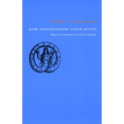 How Philosophers Saved Myths: Allegorical Interpretation and Classical Mythology