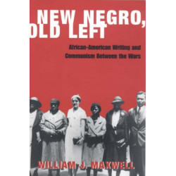 New Negro, Old Left: African-American Writing and Communism Between the Wars