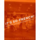 It's So French!: Hollywood, Paris, and the Making of Cosmopolitan Film Culture