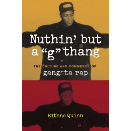 Nuthin' but a "G" Thang: The Culture and Commerce of Gangsta Rap