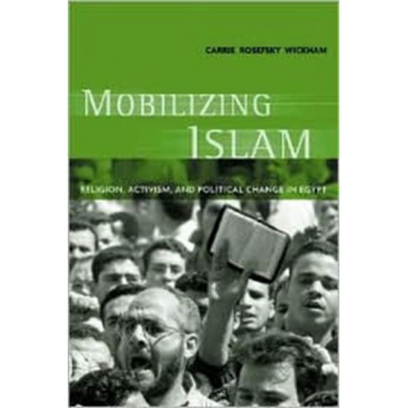 Mobilizing Islam: Religion, Activism, and Political Change in Egypt
