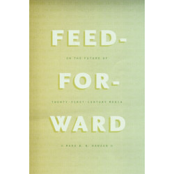 Feed-Forward: On the Future of Twenty-First-Century Media