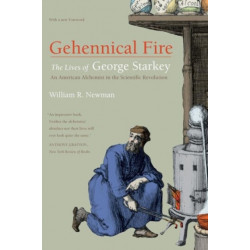 Gehennical Fire: The Lives of George Starkey, an American Alchemist in the Scientific Revolution