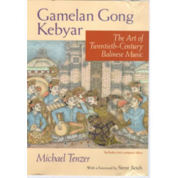 Gamelan Gong Kebyar: The Art of Twentieth-Century Balinese Music