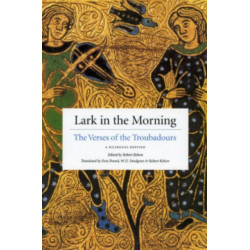 Lark in the Morning: The Verses of the Troubadours, a Bilingual Edition