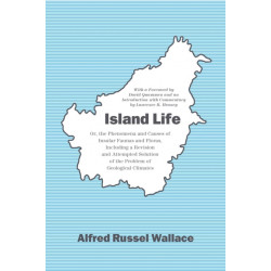 Island Life: Or, the Phenomena and Causes of Insular Faunas and Floras, Including a Revision and Attempted Solution of the Problem of Geological Climates