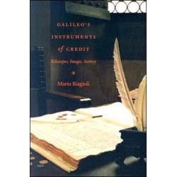 Galileo's Instruments of Credit: Telescopes, Images, Secrecy